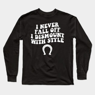 i never fall off i dismount with style funny horse Long Sleeve T-Shirt